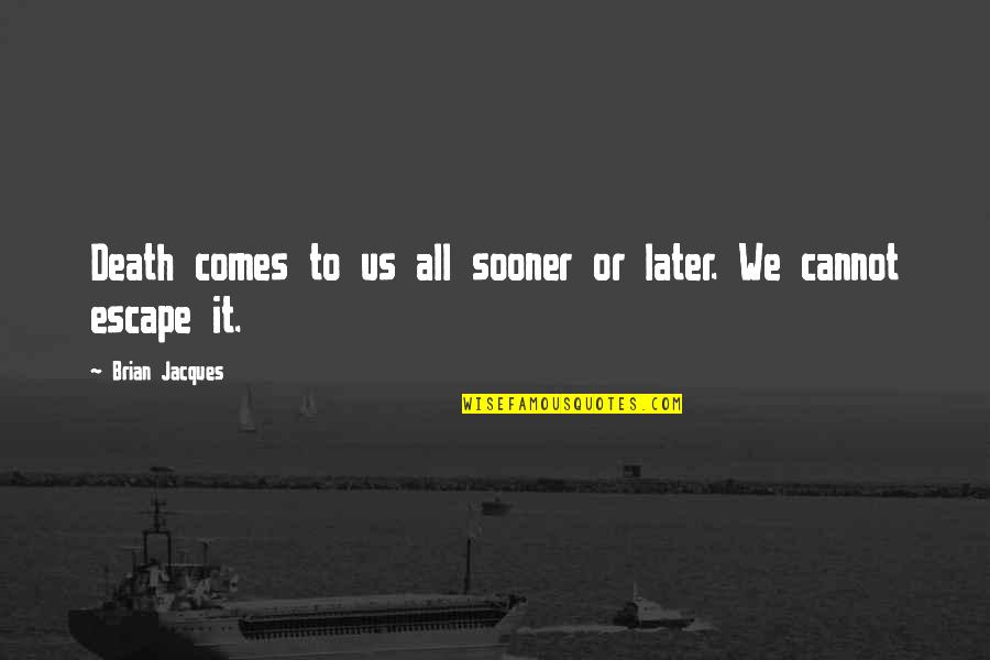 Waguih Guirguis Quotes By Brian Jacques: Death comes to us all sooner or later. Waguih Guirguis Quotes By Brian Jacques: Death comes to us all sooner or later.