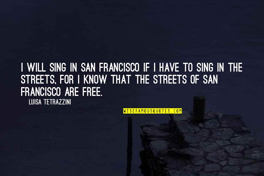 Wagyu Cattle Quotes By Luisa Tetrazzini: I will sing in San Francisco if I