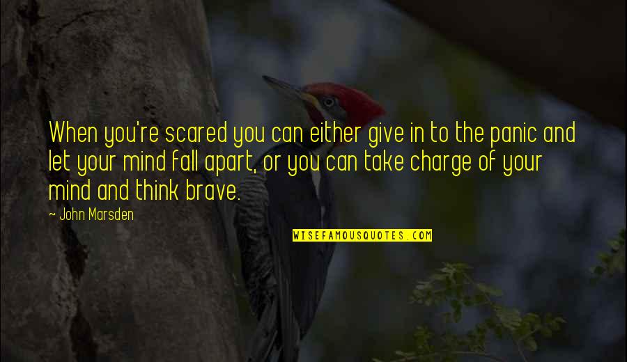 Wah Loon Quotes By John Marsden: When you're scared you can either give in Wah Loon Quotes By John Marsden: When you're scared you can either give in