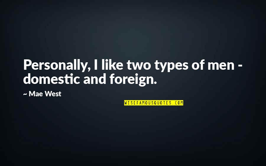 Wahabis Shoes Quotes By Mae West: Personally, I like two types of men -