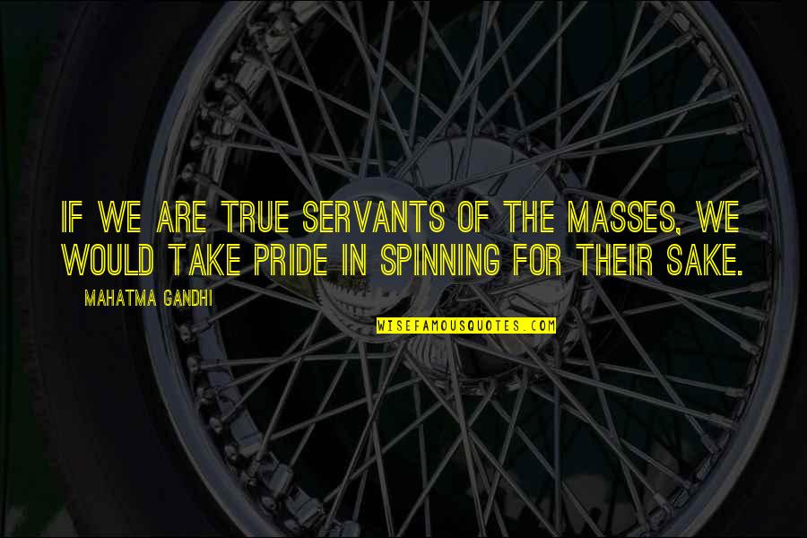 Wahabis Shoes Quotes By Mahatma Gandhi: If we are true servants of the masses,