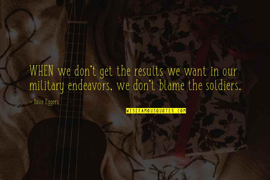 Wahba Bakersfield Quotes By Dave Eggers: WHEN we don't get the results we want