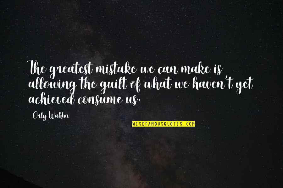 Wahba Quotes By Orly Wahba: The greatest mistake we can make is allowing Wahba Quotes By Orly Wahba: The greatest mistake we can make is allowing
