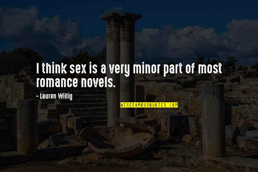 Wahbi Quotes By Lauren Willig: I think sex is a very minor part Wahbi Quotes By Lauren Willig: I think sex is a very minor part