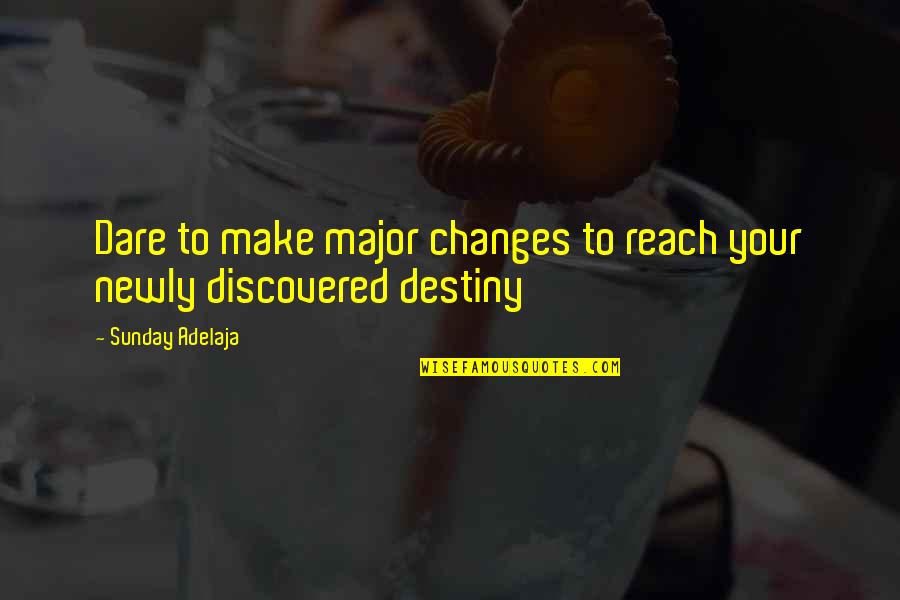 Wahbi Quotes By Sunday Adelaja: Dare to make major changes to reach your Wahbi Quotes By Sunday Adelaja: Dare to make major changes to reach your