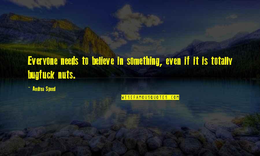 Wahed Halal Quotes By Andrea Speed: Everyone needs to believe in something, even if