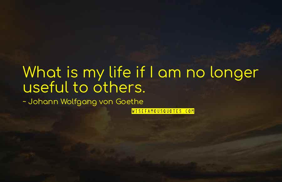 Waheda Quotes By Johann Wolfgang Von Goethe: What is my life if I am no Waheda Quotes By Johann Wolfgang Von Goethe: What is my life if I am no