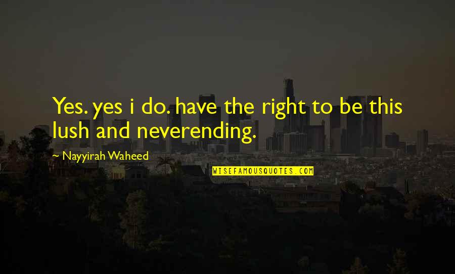 Waheed Quotes By Nayyirah Waheed: Yes. yes i do. have the right to