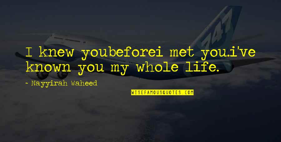 Waheed Quotes By Nayyirah Waheed: I knew youbeforei met you.i've known you my