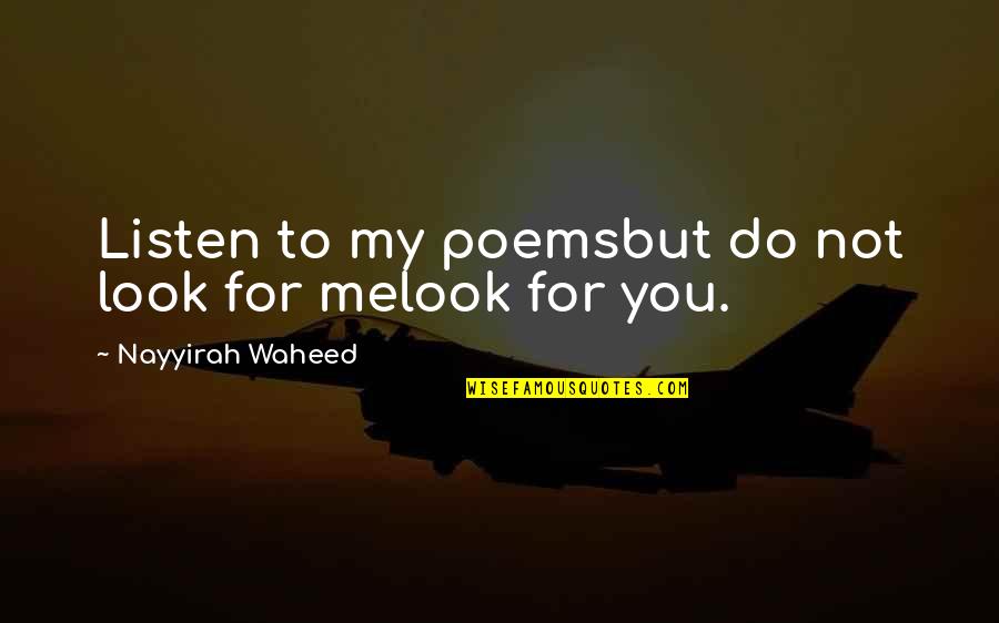 Waheed Quotes By Nayyirah Waheed: Listen to my poemsbut do not look for