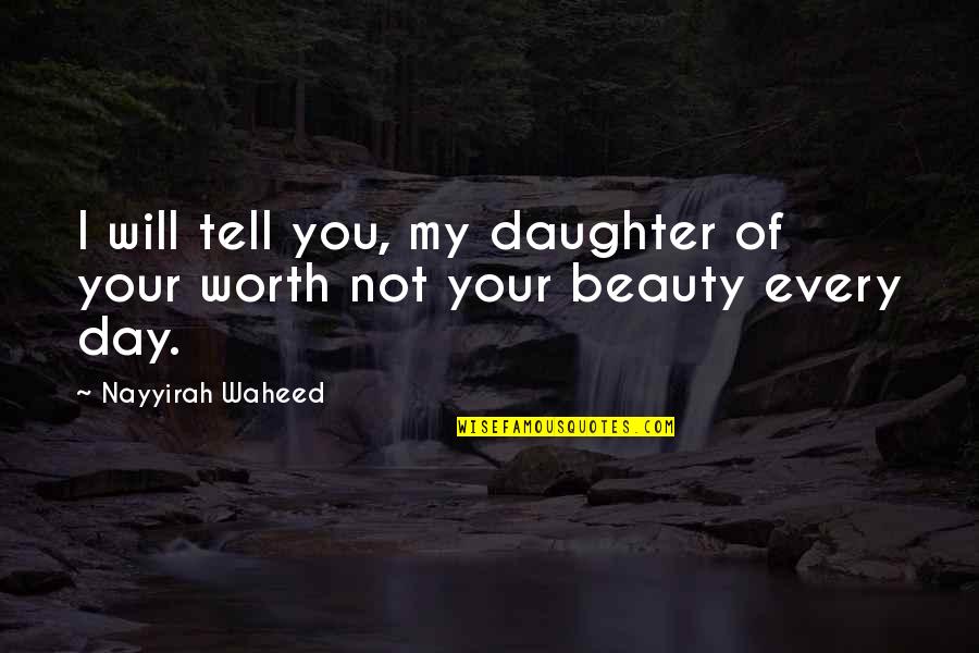 Waheed Quotes By Nayyirah Waheed: I will tell you, my daughter of your