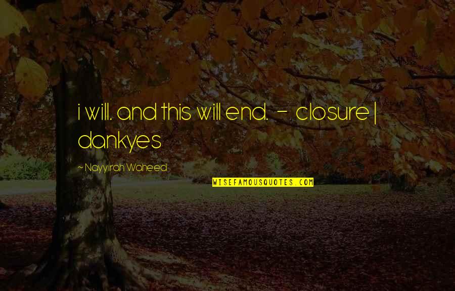 Waheed Quotes By Nayyirah Waheed: i will. and this will end. - closure