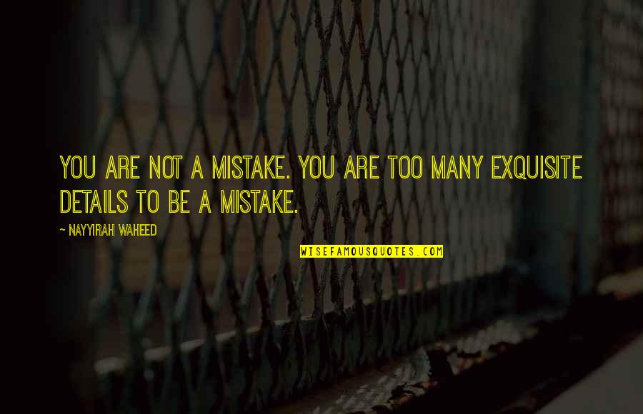 Waheed Quotes By Nayyirah Waheed: you are not a mistake. you are too