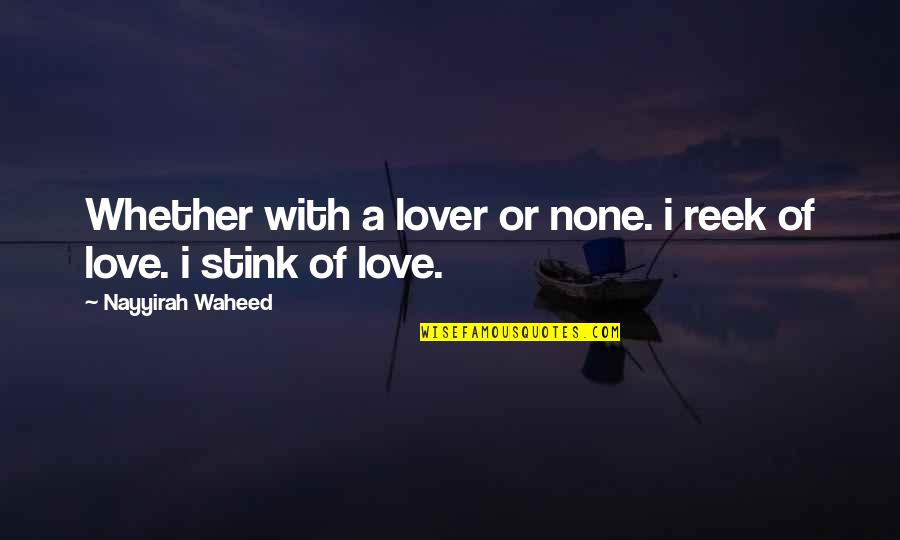 Waheed Quotes By Nayyirah Waheed: Whether with a lover or none. i reek