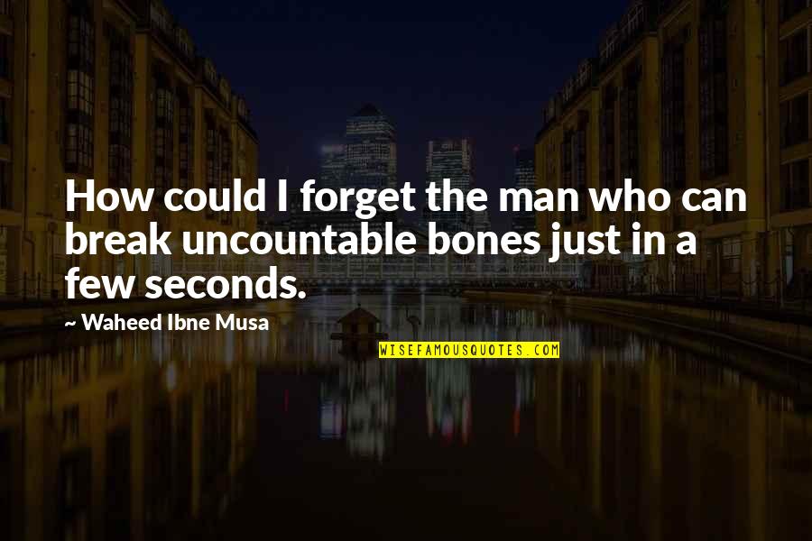 Waheed Quotes By Waheed Ibne Musa: How could I forget the man who can