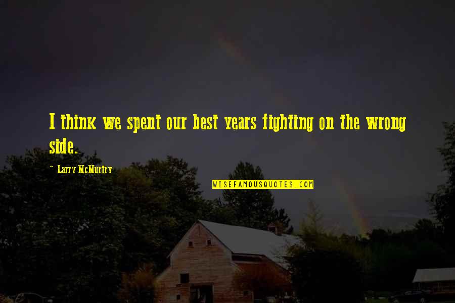Waheguru Quotes By Larry McMurtry: I think we spent our best years fighting