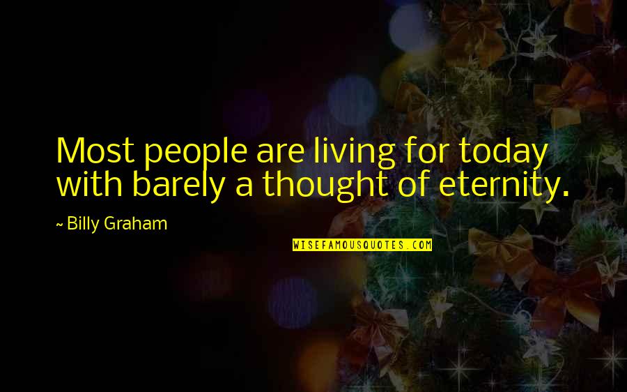 Wahei Celular Quotes By Billy Graham: Most people are living for today with barely