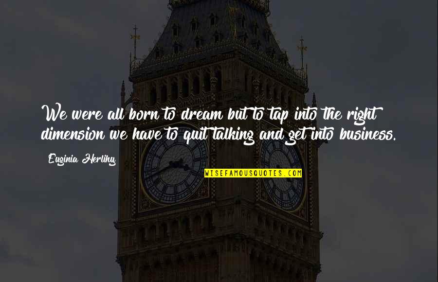Wahei Takada Quotes By Euginia Herlihy: We were all born to dream but to Wahei Takada Quotes By Euginia Herlihy: We were all born to dream but to