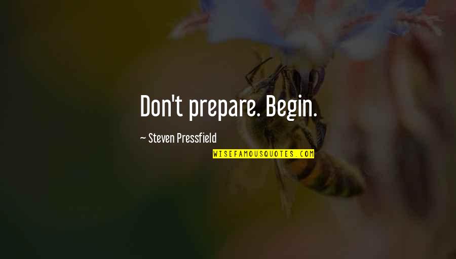 Wahhabi War Quotes By Steven Pressfield: Don't prepare. Begin. Wahhabi War Quotes By Steven Pressfield: Don't prepare. Begin.