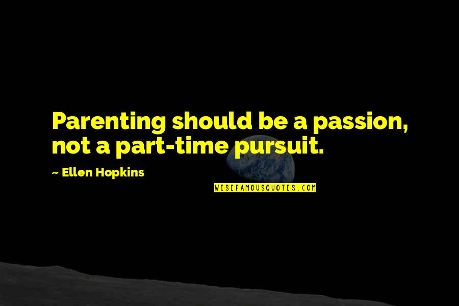 Wahhabism Pronunciation Quotes By Ellen Hopkins: Parenting should be a passion, not a part-time