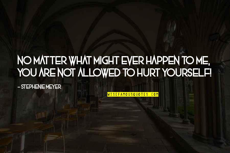 Wahhabism Pronunciation Quotes By Stephenie Meyer: No matter what might ever happen to me,