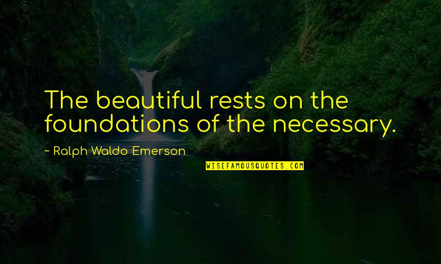 Wahhabism Quotes By Ralph Waldo Emerson: The beautiful rests on the foundations of the