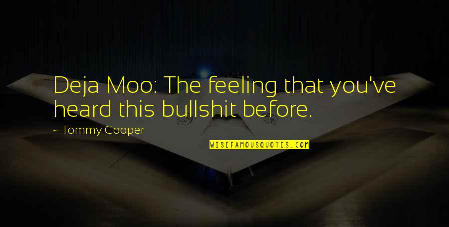 Wahid Hasyim Quotes By Tommy Cooper: Deja Moo: The feeling that you've heard this
