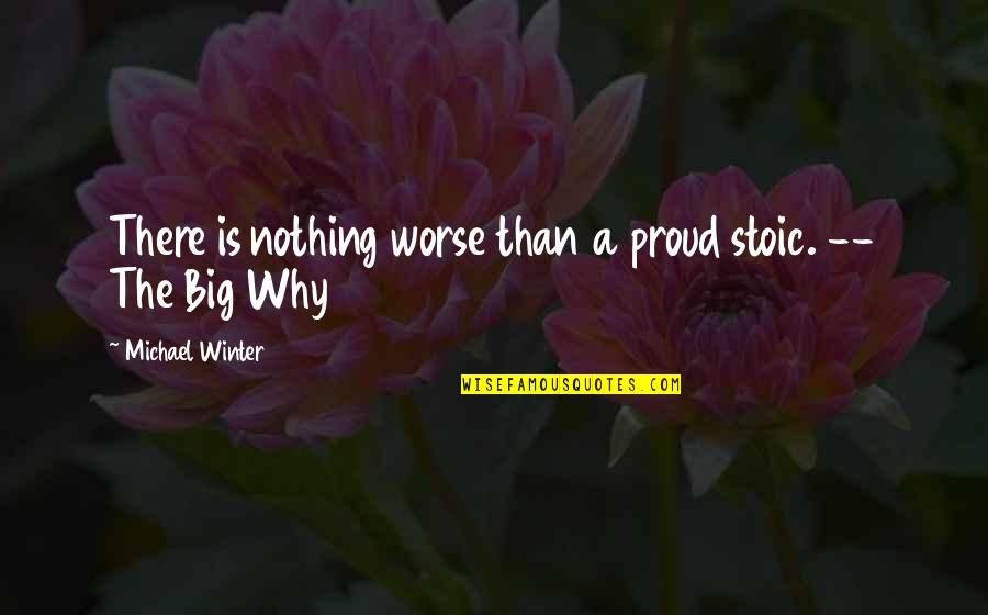 Wahida Quotes By Michael Winter: There is nothing worse than a proud stoic. Wahida Quotes By Michael Winter: There is nothing worse than a proud stoic.