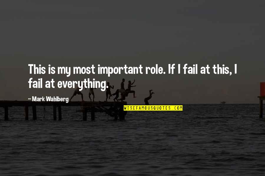 Wahlberg's Quotes By Mark Wahlberg: This is my most important role. If I