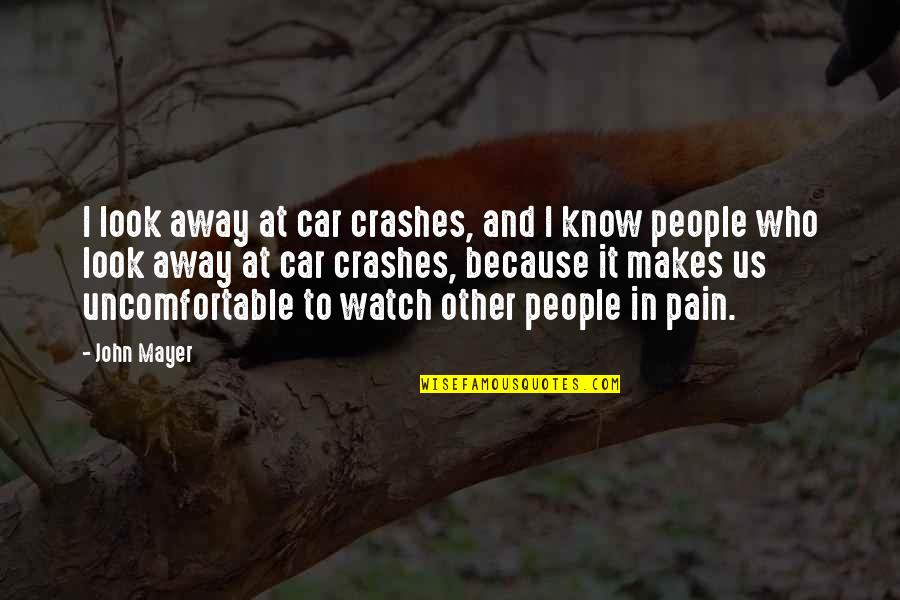 Wahlen Schweiz Quotes By John Mayer: I look away at car crashes, and I