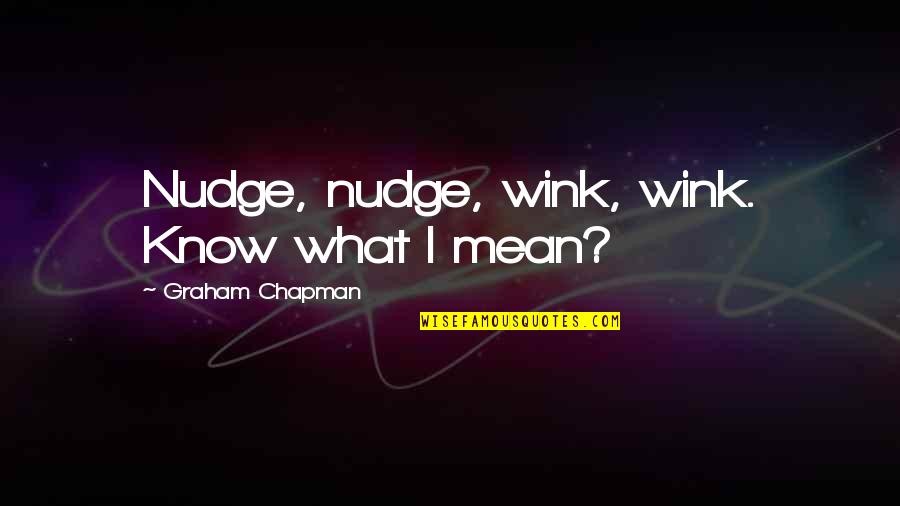 Wahlers Forsttechnik Quotes By Graham Chapman: Nudge, nudge, wink, wink. Know what I mean?