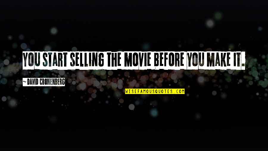 Wahlquist Marni Quotes By David Cronenberg: You start selling the movie before you make Wahlquist Marni Quotes By David Cronenberg: You start selling the movie before you make