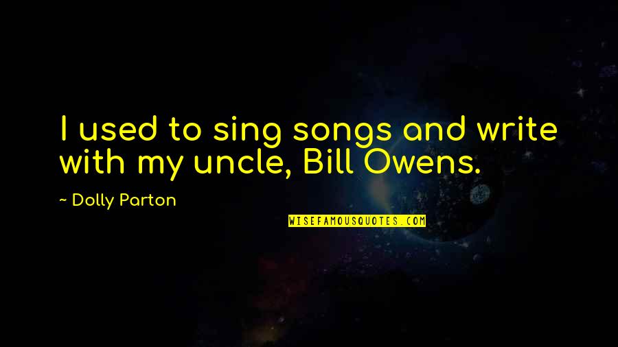 Wahnsinn Online Quotes By Dolly Parton: I used to sing songs and write with Wahnsinn Online Quotes By Dolly Parton: I used to sing songs and write with