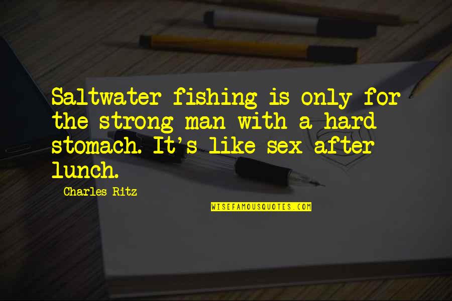 Wahnsinnigen Quotes By Charles Ritz: Saltwater fishing is only for the strong man