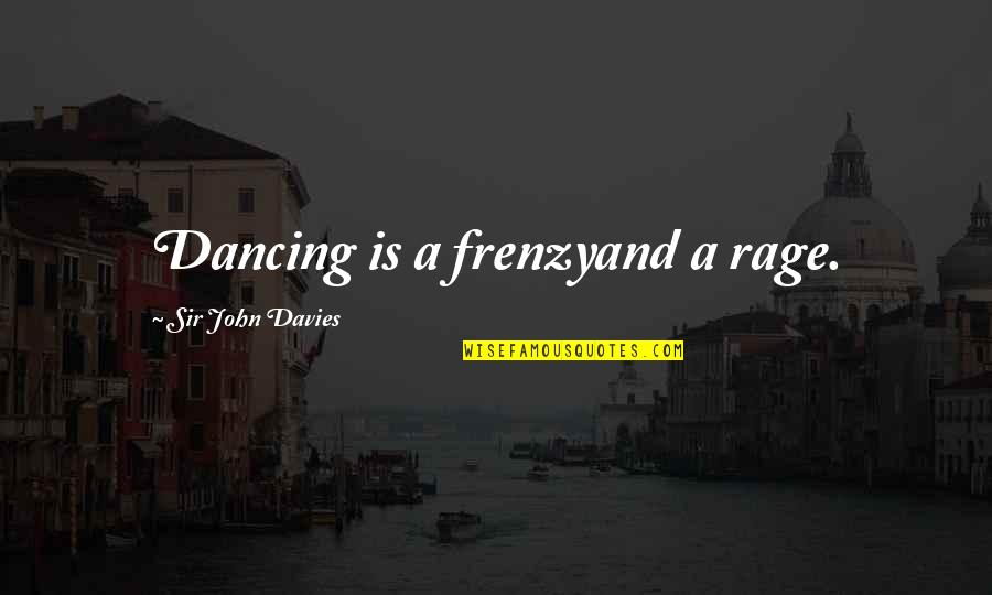 Wahome Gospel Quotes By Sir John Davies: Dancing is a frenzyand a rage. Wahome Gospel Quotes By Sir John Davies: Dancing is a frenzyand a rage.