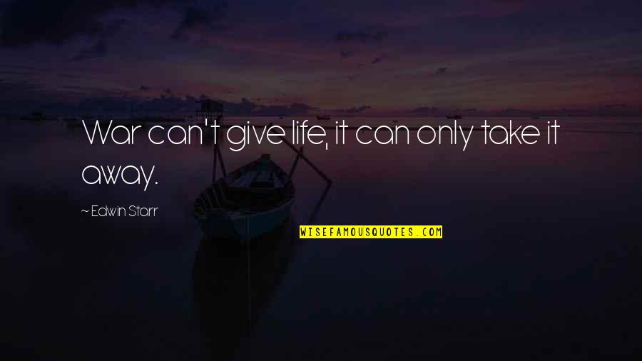 Wahoo Fish Quotes By Edwin Starr: War can't give life, it can only take Wahoo Fish Quotes By Edwin Starr: War can't give life, it can only take