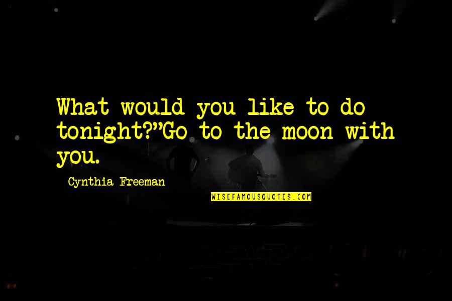 Wahooni Quotes By Cynthia Freeman: What would you like to do tonight?"Go to