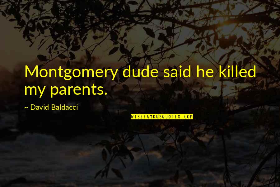 Wahoos Menu Quotes By David Baldacci: Montgomery dude said he killed my parents.