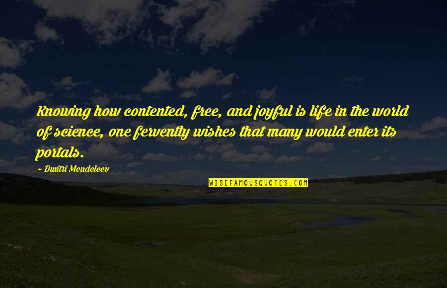 Wahu Apartments Quotes By Dmitri Mendeleev: Knowing how contented, free, and joyful is life