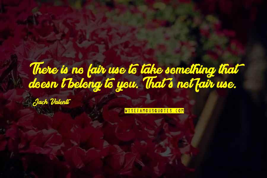 Wahu Apartments Quotes By Jack Valenti: There is no fair use to take something Wahu Apartments Quotes By Jack Valenti: There is no fair use to take something