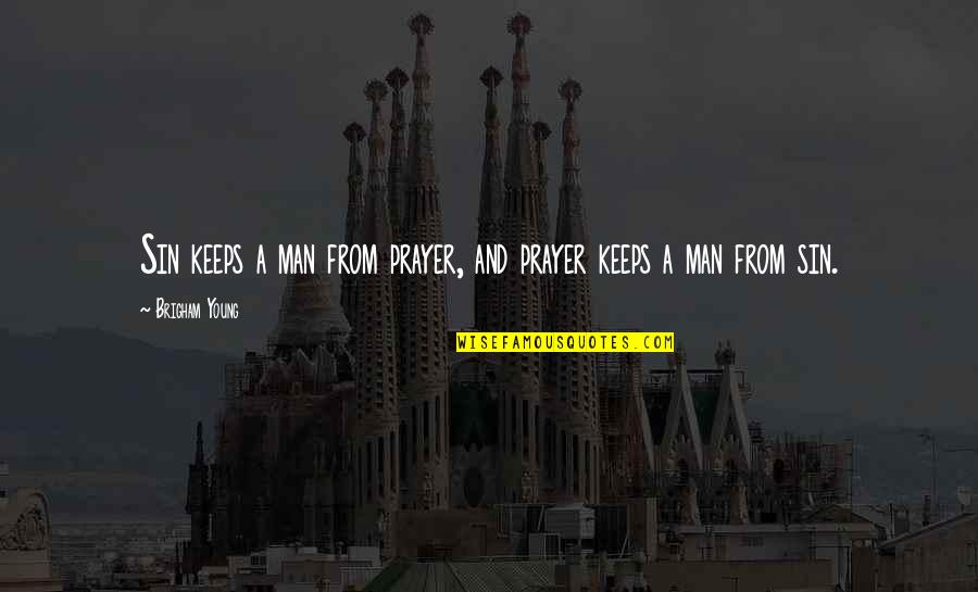 Wahu China Quotes By Brigham Young: Sin keeps a man from prayer, and prayer Wahu China Quotes By Brigham Young: Sin keeps a man from prayer, and prayer