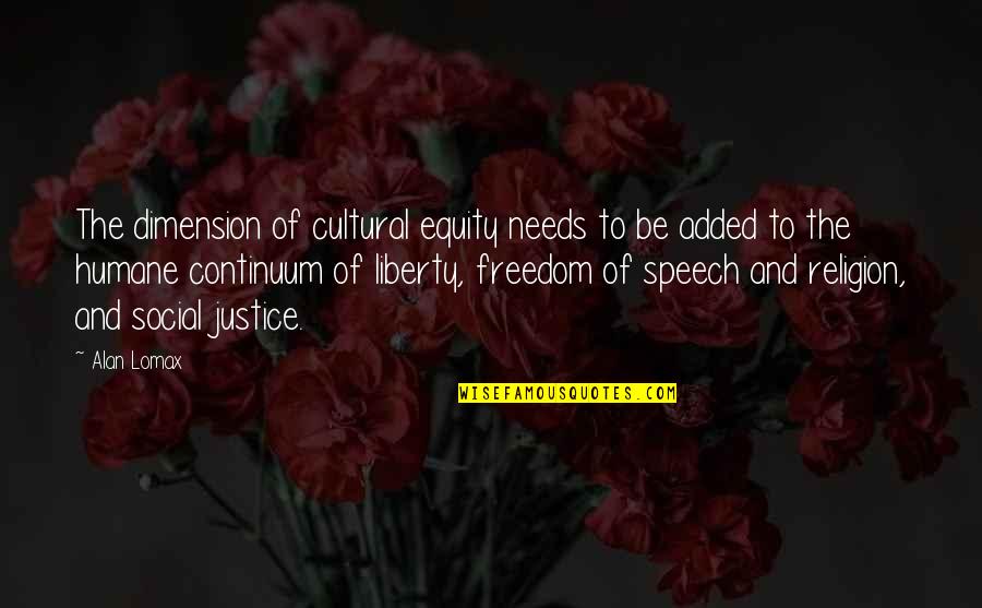 Wahusika Art Quotes By Alan Lomax: The dimension of cultural equity needs to be Wahusika Art Quotes By Alan Lomax: The dimension of cultural equity needs to be
