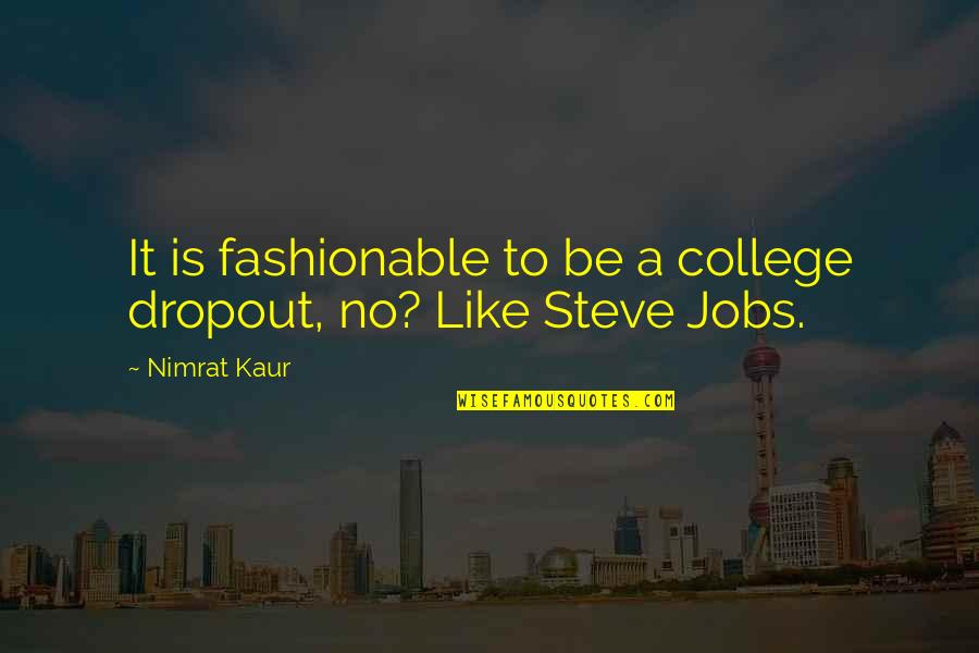 Wahyu Allah Quotes By Nimrat Kaur: It is fashionable to be a college dropout,