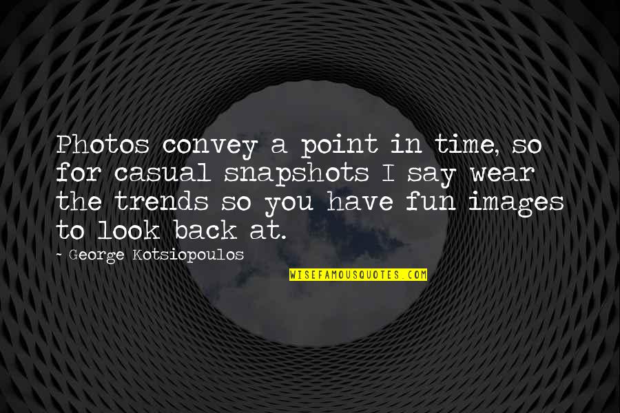 Wahyu Selow Quotes By George Kotsiopoulos: Photos convey a point in time, so for