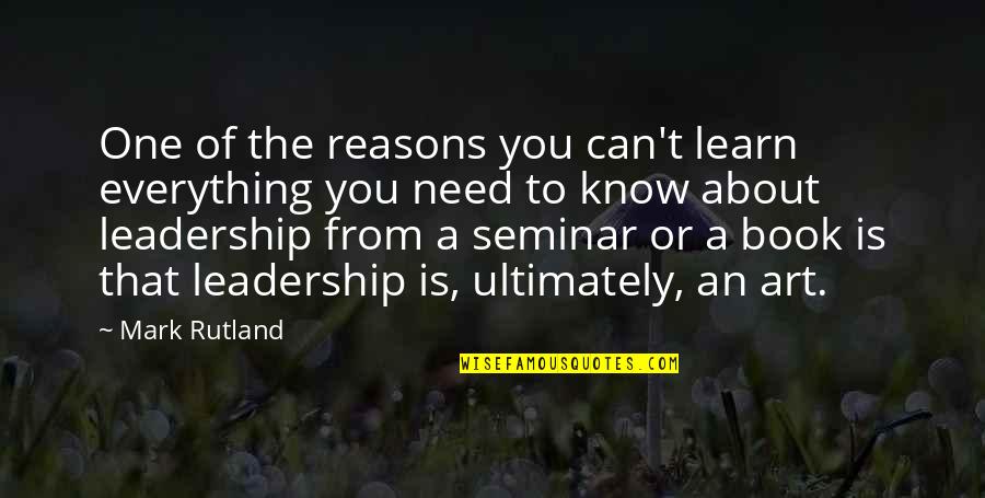 Wahyudi Asmaramany Quotes By Mark Rutland: One of the reasons you can't learn everything Wahyudi Asmaramany Quotes By Mark Rutland: One of the reasons you can't learn everything