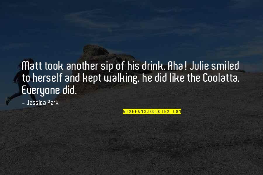 Wahyudi Kumorotomo Quotes By Jessica Park: Matt took another sip of his drink. Aha!