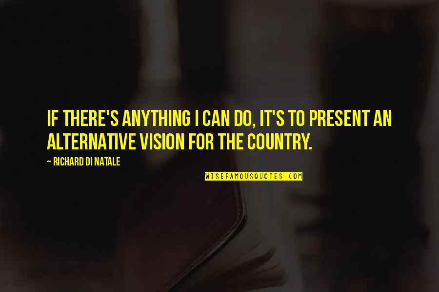 Wahyudi Kumorotomo Quotes By Richard Di Natale: If there's anything I can do, it's to Wahyudi Kumorotomo Quotes By Richard Di Natale: If there's anything I can do, it's to