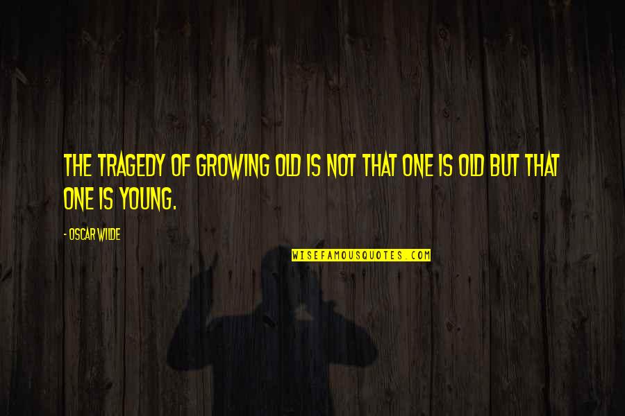 Wahyudi Siswanto Quotes By Oscar Wilde: The tragedy of growing old is not that