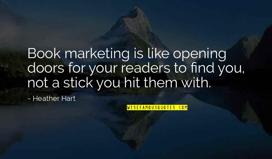 Waidayo Quotes By Heather Hart: Book marketing is like opening doors for your Waidayo Quotes By Heather Hart: Book marketing is like opening doors for your