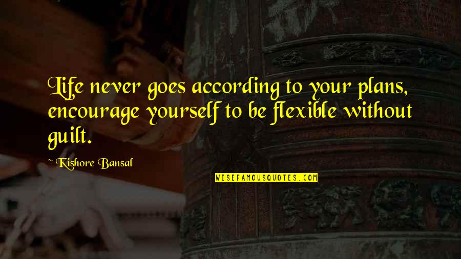Waide Irrigation Quotes By Kishore Bansal: Life never goes according to your plans, encourage Waide Irrigation Quotes By Kishore Bansal: Life never goes according to your plans, encourage
